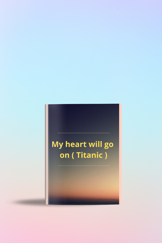 My heart will go on ( Titanic )